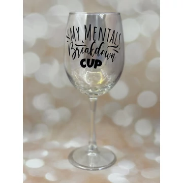 My mental breakdown cup - feliratos boros pohár - 460 ml