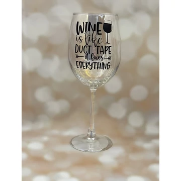 Wine is like duct tape, it fixes everything - feliratos boros pohár - 460 ml