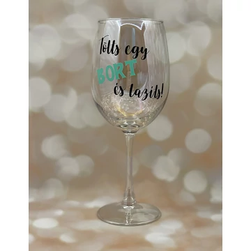 Tölts egy bort és lazíts! - feliratos boros pohár - 460 ml