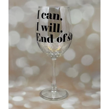 I can. I will. End of story. - feliratos boros pohár - 460 ml