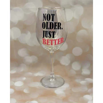 Not older. Just better. - feliratos boros pohár - 460 ml