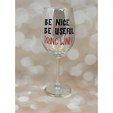 Be Nice. Be Useful. Bring Wine. - feliratos boros pohár - 460 ml