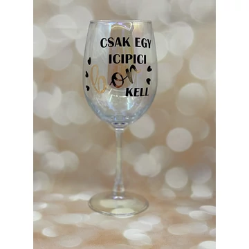 Csak egy icipici bor kell- feliratos boros pohár - 460 ml