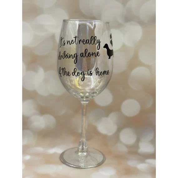 It’s not really drinking alone if the dog is home -  feliratos boros pohár - 460 ml