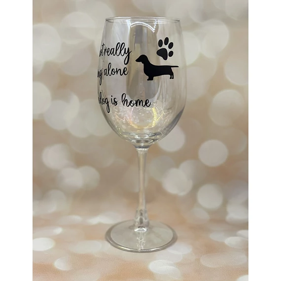 It’s not really drinking alone if the dog is home -  feliratos boros pohár - 460 ml