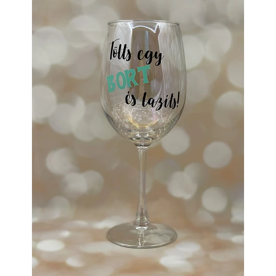 Tölts egy bort és lazíts! - feliratos boros pohár - 460 ml