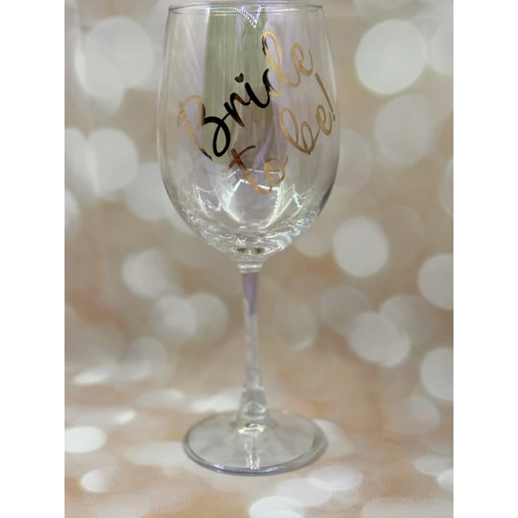 Bride to be! - feliratos boros pohár - 460 ml