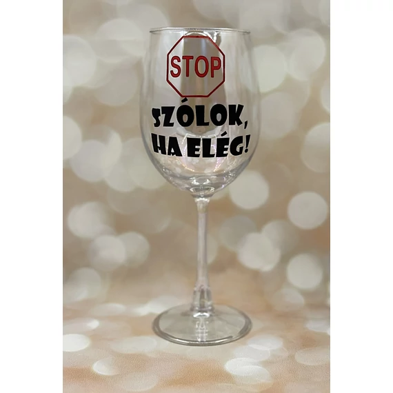Szólok, ha elég!- feliratos boros pohár - 460 ml
