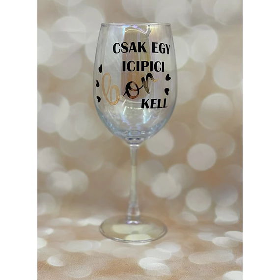 Csak egy icipici bor kell- feliratos boros pohár - 460 ml