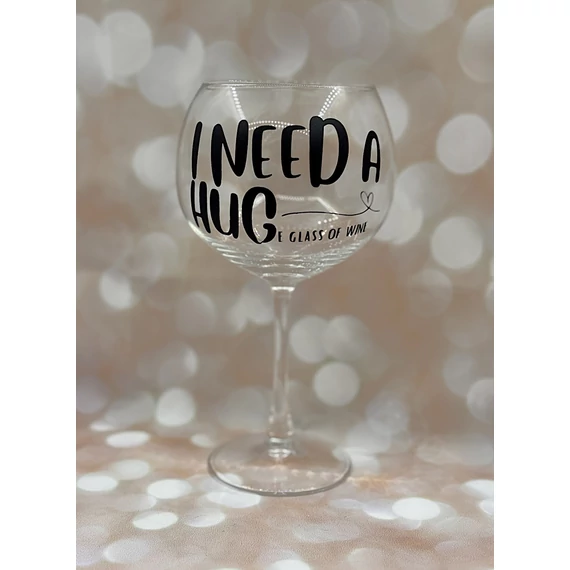I need a huge glass of wine  - feliratos boros pohár -extra méret - 700 ml